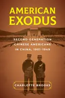 Amerikanischer Exodus: Chinesische Amerikaner der zweiten Generation in China, 1901-1949 - American Exodus: Second-Generation Chinese Americans in China, 1901-1949