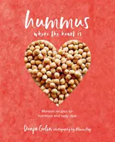 Hummus, wo das Herz ist: Leckere vegane Rezepte für nahrhafte und leckere Dips - Hummus Where the Heart Is: Moreish Vegan Recipes for Nutritious and Tasty Dips