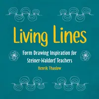 Lebendige Linien: Form und Inspiration für Steiner-Waldorf-Lehrer - Living Lines: Form Drawing Inspiration for Steiner-Waldorf Teachers
