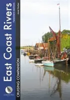 East Coast Rivers Cruising Companion: Ein Lotsen- und Reiseführer für Segler auf den Gewässern von Lowestoft bis Ramsgate - East Coast Rivers Cruising Companion: A Yachtsman's Pilot and Cruising Guide to the Waters from Lowestoft to Ramsgate