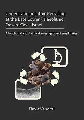 Understanding Lithic Recycling at the Late Lower Palaeolithic Qesem Cave, Israel: Eine funktionale und chemische Untersuchung von kleinen Scherben - Understanding Lithic Recycling at the Late Lower Palaeolithic Qesem Cave, Israel: A Functional and Chemical Investigation of Small Flakes