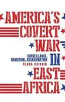 Amerikas verdeckter Krieg in Ostafrika - Überwachung, Verschleppung, Ermordung - America's Covert War in East Africa - Surveillance, Rendition, Assassination