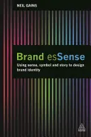 Marken-Essenz: Sinn, Symbol und Geschichte für die Gestaltung der Markenidentität - Brand Essense: Using Sense, Symbol and Story to Design Brand Identity
