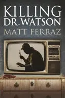 Die Ermordung von Dr. Watson - Killing Dr. Watson