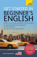 Beginnen Sie mit American English für Anfänger: Ein kurzer vierstufiger Grundkurs EFL/ESL - Get Started in Beginner's American English: A Short Four-Skill Foundation Course EFL/ESL