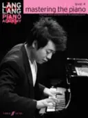 Lang Lang Piano Academy -- Mastering the Piano: Stufe 4 - Technik, Studien und Repertoire für den sich entwickelnden Pianisten - Lang Lang Piano Academy -- Mastering the Piano: Level 4 -- Technique, Studies and Repertoire for the Developing Pianist