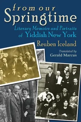 Aus unserer Frühlingszeit: Literarische Memoiren und Porträts des jiddischen New York - From Our Springtime: Literary Memoirs and Portraits of Yiddish New York