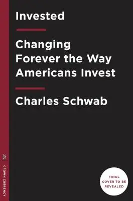 Investiert: Die Art und Weise, wie Amerikaner investieren, für immer verändern - Invested: Changing Forever the Way Americans Invest