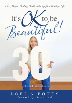 Es ist okay, schön zu sein!: Dreißig Tage für Heilung, Gesundheit und Hoffnung für ein schönes Leben - It's Ok to Be Beautiful!: Thirty Days to Healing, Health and Hope for a Beautiful Life