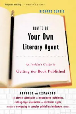 Wie Sie Ihr eigener literarischer Agent werden: Ein Insider-Leitfaden zur Veröffentlichung Ihres Buches - How to Be Your Own Literary Agent: An Insider's Guide to Getting Your Book Published