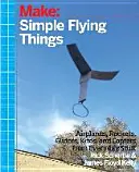 Flugzeuge, Segelflugzeuge und Papierraketen: Einfache fliegende Dinge, die jeder machen kann - auch Drachen und Copter! - Planes, Gliders and Paper Rockets: Simple Flying Things Anyone Can Make--Kites and Copters, Too!