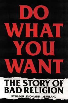 Do What You Want: Die Geschichte von Bad Religion - Do What You Want: The Story of Bad Religion