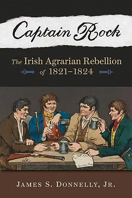 Kapitän Rock: Der irische Bauernaufstand von 1821a 1824 - Captain Rock: The Irish Agrarian Rebellion of 1821a 1824