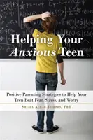 Hilfe für Ihren ängstlichen Teenager: Positive Erziehungsstrategien, die Ihrem Teenager helfen, Ängste, Stress und Sorgen zu überwinden - Helping Your Anxious Teen: Positive Parenting Strategies to Help Your Teen Beat Anxiety, Stress, and Worry