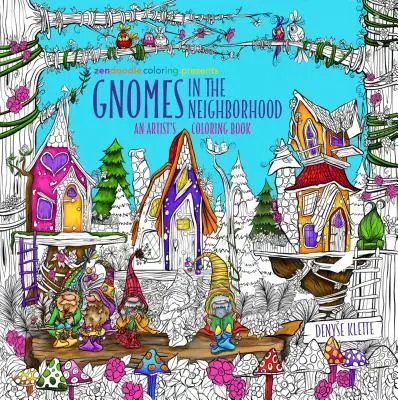 Zendoodle Coloring präsentiert: Zwerge in der Nachbarschaft: Ein Künstler-Malbuch - Zendoodle Coloring Presents Gnomes in the Neighborhood: An Artist's Coloring Book