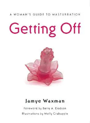 Getting Off: Ein Leitfaden für Frauen zur Masturbation - Getting Off: A Woman's Guide to Masturbation