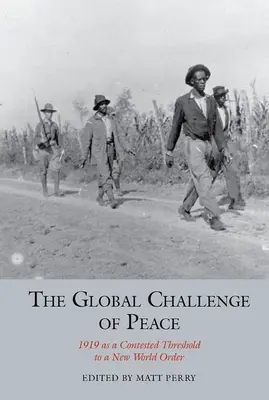 Die globale Herausforderung des Friedens: 1919 als umstrittene Schwelle zu einer neuen Weltordnung - The Global Challenge of Peace: 1919 as a Contested Threshold to a New World Order