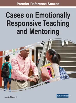 Fallbeispiele für gefühlsbetontes Lehren und Mentoring - Cases on Emotionally Responsive Teaching and Mentoring