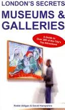 Londons Geheimnisse: Museen und Galerien: Ein Führer zu über 200 der besten Attraktionen der Stadt - London's Secrets: Museums & Galleries: A Guide to Over 200 of the City's Top Attractions