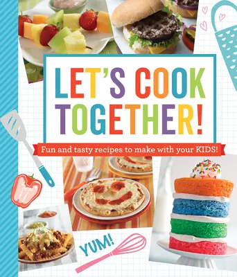 Kochen wir gemeinsam! Lustige und leckere Rezepte zum Nachkochen mit Ihren Kindern! - Let's Cook Together!: Fun and Tasty Recipes to Make with Your Kids!