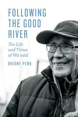 Dem guten Fluss folgen: Das Leben und die Zeiten von Wa'xaid - Following the Good River: The Life and Times of Wa'xaid