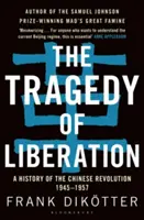 Die Tragödie der Befreiung: Eine Geschichte der chinesischen Revolution 1945-1957 - The Tragedy of Liberation: A History of the Chinese Revolution 1945-1957