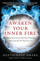 Erwecken Sie Ihr inneres Feuer: Entfachen Sie Ihre Leidenschaft, finden Sie Ihre Bestimmung und gestalten Sie das Leben, das Sie lieben - Awaken Your Inner Fire: Ignite Your Passion, Find Your Purpose, and Create the Life That You Love