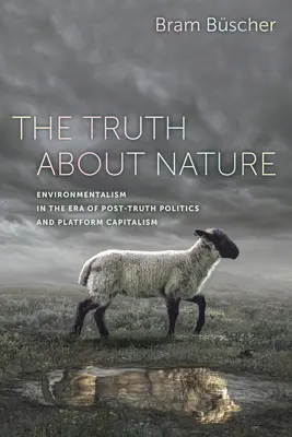 Die Wahrheit über die Natur: Umweltpolitik im Zeitalter von Postwahrheitspolitik und Plattformkapitalismus - The Truth about Nature: Environmentalism in the Era of Post-Truth Politics and Platform Capitalism