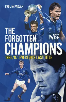Die vergessenen Champions: 1986/87: Der letzte Titel für Everton - The Forgotten Champions: 1986/87: Everton's Last Ever Title