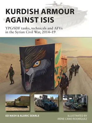 Kurdische Panzer gegen Isis: Ypg/Sdf Panzer, Technik und Afvs im syrischen Bürgerkrieg, 2014-19 - Kurdish Armour Against Isis: Ypg/Sdf Tanks, Technicals and Afvs in the Syrian Civil War, 2014-19