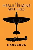 Das Merlin-Motor-Handbuch für Spitfires - The Merlin Engine Spitfires Handbook