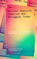 Marxistisch-feministische Theorien und Kämpfe heute: Wesentliche Schriften zu Intersektionalität, Postkolonialismus und Ökofeminismus - Marxist-Feminist Theories and Struggles Today: Essential Writings on Intersectionality, Postcolonialism and Ecofeminism