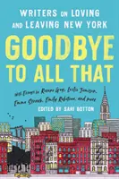 Auf Wiedersehen zu all dem (überarbeitete Ausgabe): Schriftsteller über das Lieben und Verlassen von New York - Goodbye to All That (Revised Edition): Writers on Loving and Leaving New York