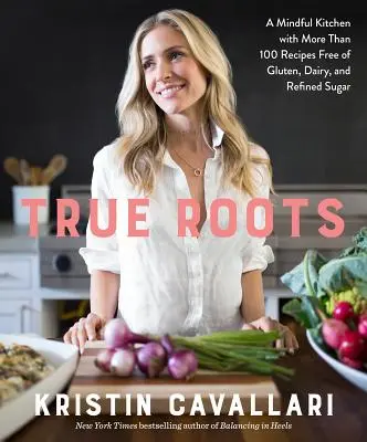 Wahre Wurzeln: Eine achtsame Küche mit mehr als 100 Rezepten frei von Gluten, Milchprodukten und raffiniertem Zucker: Ein Kochbuch - True Roots: A Mindful Kitchen with More Than 100 Recipes Free of Gluten, Dairy, and Refined Sugar: A Cookbook