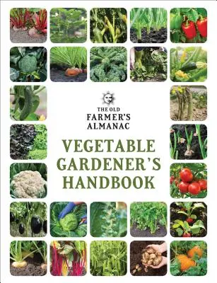 The Old Farmer's Almanac Handbuch des Gemüsegärtners - The Old Farmer's Almanac Vegetable Gardener's Handbook