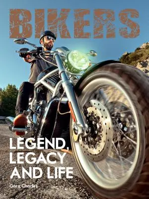 Biker. Legende, Vermächtnis und Leben - Bikers. Legend, Legacy and Life
