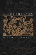 Die Dämonologie von König Jakob I.: Enthält den Originaltext der Dämonologie und Nachrichten aus Schottland - The Demonology of King James I: Includes the Original Text of Daemonologie and News from Scotland