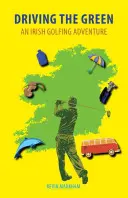 Driving the Green: Ein irisches Golfabenteuer - Driving the Green: An Irish Golfing Adventure