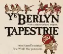 Ye Berlyn Tapestrie: John Hassalls satirisches Panorama des Ersten Weltkriegs - Ye Berlyn Tapestrie: John Hassall's Satirical First World War Panorama