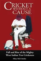 Cricket without a Cause - Fall und Aufstieg der mächtigen westindischen Testcricketspieler - Cricket without a Cause - Fall and Rise of the Mighty West Indian Test Cricketers