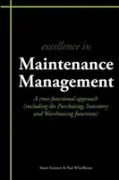 Exzellentes Instandhaltungsmanagement - ein funktionsübergreifender Ansatz (einschließlich Einkauf, Inventarisierung und Lagerhaltung) - Excellence in Maintenance Management - A Cross-functional Approach (including the Purchasing, Inventory and Warehousing Functions)