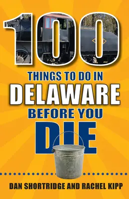 100 Dinge, die man in Delaware tun sollte, bevor man stirbt - 100 Things to Do in Delaware Before You Die