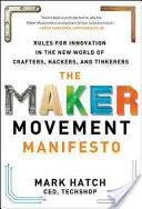 Das Manifest der Maker-Bewegung: Regeln für Innovation in der neuen Welt der Bastler, Hacker und Tüftler - The Maker Movement Manifesto: Rules for Innovation in the New World of Crafters, Hackers, and Tinkerers