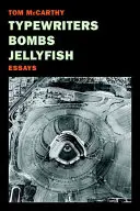 Schreibmaschinen, Bomben, Quallen: Aufsätze - Typewriters, Bombs, Jellyfish: Essays