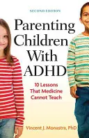 Elternschaft für Kinder mit ADHS: 10 Lektionen, die die Medizin nicht lehren kann - Parenting Children with ADHD: 10 Lessons That Medicine Cannot Teach