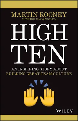 Hoch zehn: Eine inspirierende Geschichte über den Aufbau einer großartigen Teamkultur - High Ten: An Inspiring Story about Building Great Team Culture