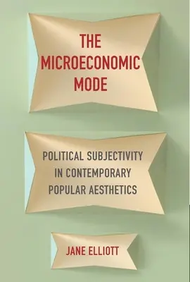 Der mikroökonomische Modus: Politische Subjektivität in der zeitgenössischen populären Ästhetik - The Microeconomic Mode: Political Subjectivity in Contemporary Popular Aesthetics