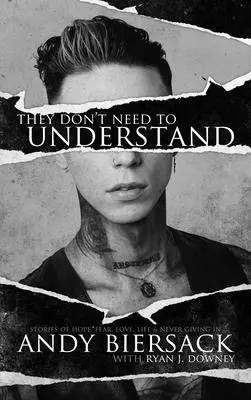 Sie brauchen es nicht zu verstehen: Geschichten über Hoffnung, Angst, Familie, das Leben und das Nicht-Aufgeben - They Don't Need to Understand: Stories of Hope, Fear, Family, Life, and Never Giving in