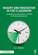 Forschung und Innovation im Klassenzimmer: Mit 20% Zeit, Genius Hour und PBL zum Erfolg der Schüler beitragen - Inquiry and Innovation in the Classroom: Using 20% Time, Genius Hour, and PBL to Drive Student Success