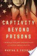 Gefangenschaft jenseits der Gefängnisse: Kriminalisierungserfahrungen von Latina-(Im)MigrantInnen - Captivity Beyond Prisons: Criminalization Experiences of Latina (Im)Migrants